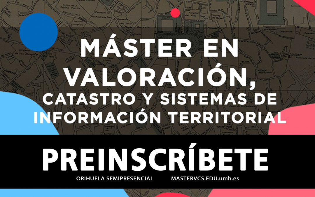 ¡Ya está abierto el plazo de preinscripción al Máster en Valoración, Catastro y Sistemas de Información Territorial!